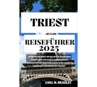 TRIEST REISEFÜHRER 2025: „ENTDECKEN SIE TRIEST WIE EIN LOKALER IM JAHR 2025: INSIDER-TIPPS, VERSTECKTE SCHMUCKSTÜCKE, TAGESAUSFLÜGE UND PRAKTISCHE ... MEISTEN UNTERSCHÄTZTEN HAFENSTADT ITALIENS“