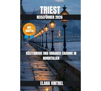 TRIEST REISEFÜHRER 2026: KÜSTENRUHE UND URBANER CHARME IN NORDITALIEN