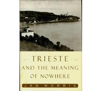 Trieste and the Meaning of Nowhere [Idioma Inglés]