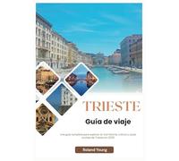 TRIESTE GUÍA DE VIAJE 2025: Una guía completa para explorar la rica historia, cultura y joyas ocultas de Trieste en 2025
