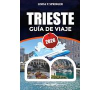TRIESTE GUÍA DE VIAJE 2026: Principales atracciones, dónde alojarse, guía gastronómica y consejos económicos para vacaciones 2026