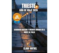 TRIESTE GUÍA DE VIAJE 2026: SERENIDAD COSTERA Y ENCANTO URBANO EN EL NORTE DE ITALIA
