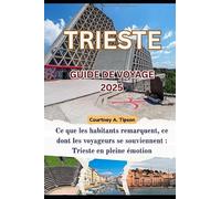 TRIESTE GUIDE DE VOYAGE 2025: Ce que les habitants remarquent, ce dont les voyageurs se souviennent: Trieste en pleine émotion