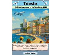 Trieste Guide De Voyage Et De Tourisme 2026: Le Secret Le Mieux Gardé d'Italie - Un Guide Complet Sur La Gastronomie, La Culture, L'histoire Et Les ... de confiance pour des aventures authentiques)