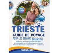 TRIESTE GUIDE DE VOYAGE POUR LES SENIORS 2025-2026: EXPLOREZ À VOTRE RYTHME AVEC DES PROMENADES SÉCURISÉES, DES AVENTURES DOUCES ET DES CONSEILS LOCAUX DE CONFIANCE