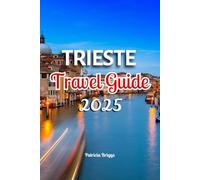 TRIESTE TRAVEL GUIDE 2025