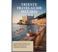 TRIESTE TRAVEL GUIDE 2025-2026: A Local’s Guide to Discover the Hidden Gems, Scenic Spots, and Must-See Adventures for Unforgettable Experiences (WANDER LIKE A LOCAL)