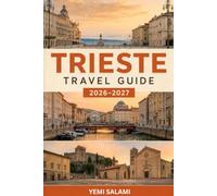 TRIESTE TRAVEL GUIDE 2026-2027: A practical, Honest Guide for First-Time Visitors