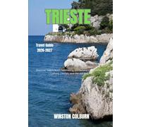 Trieste Travel Guide 2026-2027: Discover Italy's Most Fascinating Borderland City: Coffee, Culture, Castles, and the AdriaticDiscover Italy's Most Fascinating Borderland City: Coffee, Culture, Castle