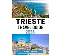 TRIESTE Travel Guide 2026: Experience Trieste - Coffee, Castles, and Coastal Charm in Amid Culture and Timeless Elegance