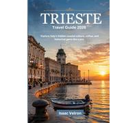 TRIESTE TRAVEL GUIDE 2026: Explore Italy’s Hidden Coastal Gem of Culture, Coffee, and History Like a Pro