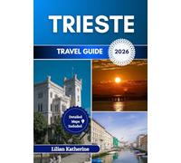 TRIESTE TRAVEL GUIDE 2026: Italy’s Gateway to the East.