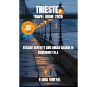TRIESTE TRAVEL GUIDE 2026: SEASIDE SERENITY AND URBAN CHARM IN NORTHERN ITALY