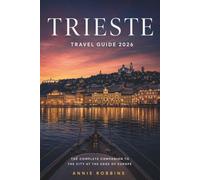 Trieste Travel Guide 2026: The Complete Companion To The City At The Edge Of Europe