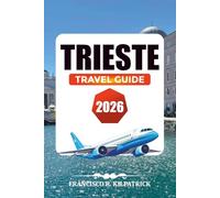 TRIESTE TRAVEL GUIDE 2026: Top Things to See, Top Attractions & Hidden Gems on the Adriatic