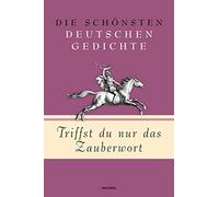 Triffst du nur das Zauberwort - Die schönsten deutschen Gedichte