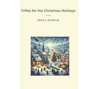 Trifles for the Christmas Holidays (Classic Books)