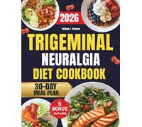 Trigeminal Neuralgia Diet Cookbook 2026: The Complete Guide to Relieving Pain Naturally with Gentle, Soothing Recipes for Everyday Wellness
