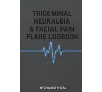 Trigeminal Neuralgia Logbook: 6-Month Daily Tracker: 6-Month Daily Tracker for TN-1, Atypical Facial Pain, V1-V3 Nerve Location, Rescue Med Efficacy, and Triggers