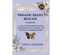 Trigger and Belief Release: Workbook, 30-Day Transformative Journey of Identifying Your Triggers and Letting Go of Limiting Beliefs (Journey To Your Inner Light)