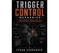 Trigger Control Mechanics: Finger Pressure, Break Timing, and the Mechanics of Precision Accuracy (The Precision Shooting System)