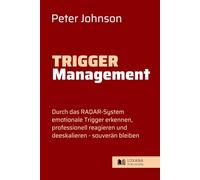Trigger-Management • Durch das RADAR-System emotionale Trigger erkennen, professionell reagieren & deeskalieren - Konflikte strategisch lösen (Wege zur Selbsthilfe)