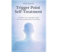 TRIGGER POINT SELF-TREATMENT: A GENTLE, LOW-INTENSITY GUIDE FOR NECK AND SHOULDER PAIN RELIEF
