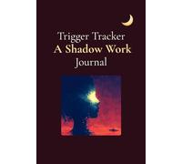 Trigger Tracker - A Shadow Work Companion for Women: Track, Reflect, and Transform Your Emotional Triggers | 6x9” Matte Journal with 120 Guided Pages for Inner Work and Self-Healing