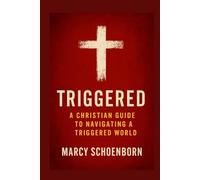 Triggered: A Christian Guide To Navigating A Triggered World