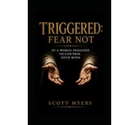 Triggered: Fear Not in a World Designed to Control Your Mind (Faith Over Fear Eternity)
