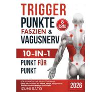 Triggerpunkte, Faszien & Vagusnerv 10-in-1 für somatische Selbsttherapie: Über 200 Punkte- Mit EMDR, MBSR, Akupressur, Reflexzonenmassage und mehr