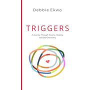 Triggers: A journey through Trauma, Healing and Self-Discovery