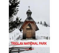 Triglav National Park: A Beautifully Curated Coffee Table Book for Travel and Tourism Enthusiasts