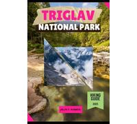 TRIGLAV NATIONAL PARK HIKING GUIDE 2025: 6 (Trailblazer: The Ultimate Hiking Guide Series)