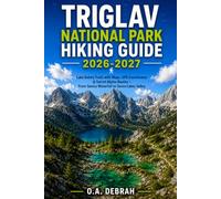 Triglav National Park Hiking Guide 2026-2027: Lake Bohinj Trails with Maps, GPS Coordinates & Secret Alpine Routes - From Savica Waterfall to Seven Lakes Valley: 39 (The Wild Paths Collection)