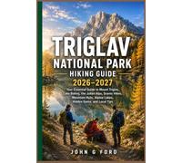 Triglav National Park Hiking Guide 2026-2027: Your Essential Guide to Mount Triglav, Lake Bohinj, the Julian Alps, Scenic Hikes, Mountain Huts, Alpine Lakes, Hidden Gems, and Local Tips