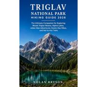 TRIGLAV NATIONAL PARK HIKING GUIDE 2026: The Ultimate Companion for Exploring Mount Triglav Routes, Alpine Lakes, Julian Alps Adventures, Scenic Day ... Hut Treks: 3 (The Hiker's Companion Series)