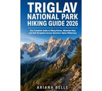 TRIGLAV NATIONAL PARK HIKING GUIDE 2026: Your Complete Guide to Hiking Routes, Mountain Huts, and Safe Navigation Across Slovenia’s Alpine Wilderness: 48 (Wanderfar: A Global Hiking Companion)