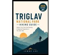 Triglav National Park Hiking Guide: Routes, First-Time Trek Planning & Seasonal Preparation In The Julian Alps