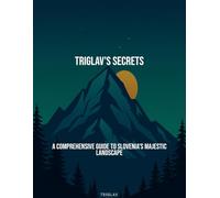Triglav'S Secrets: A Comprehensive Guide To Slovenia'S Majestic Landscape
