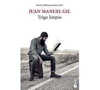 Trigo limpio (Premio biblioteca breve 2021) | Juan Manuel Gil