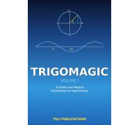 TrigoMagic Volume I: A Simple and Magical Introduction to Trigonometry
