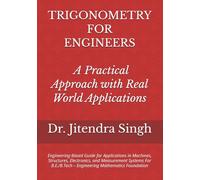 Trigonometry for Engineers: A Practical Approach with Real World Applications: Engineering-Based Guide for Applications in Machines, Structures, ... - Engineering Mathematics Foundation
