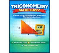 Trigonometry Made Easy: A Simple Step-by-Step Workbook in 8.5x11 Large Print to Master SOH CAH TOA, Right Triangles, and Problem Solving - Perfect for ... Math Confidence! (Made Easy Learning Series)