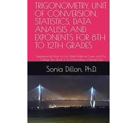 TRIGONOMETRY, UNIT OF CONVERSION, STATISTICS, DATA ANALISIS AND EXPONENTS FOR 8TH TO 12TH GRADES: Supplemental Book for the Math National Exam and ... 2) Including a Sample of Test (Math US k-12)