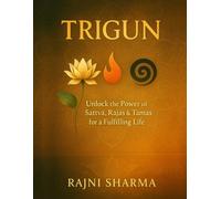 Trigun: Unlock the Power of Sattva, Rajas & Tamas for a Fulfilling Life