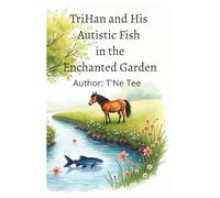 TriHan and His Autistic Fish in the EnChanted Garden: Autism Ability