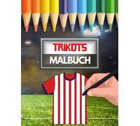 Trikot Designer Fußball Malbuch | 40 Vorlagen für individuelle Trikotdesigns | Fussball Trikots Ausmalbuch