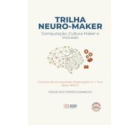 Trilhaneuro-maker: O Ensino de Computação Desplugadano 1.º Ano (Base BNCC)