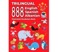 Trilingual 888 English Spanish Albanian Illustrated Vocabulary Book: Colorful Edition